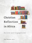 Christian Reflection in Africa: Review and Engagement By Paul Bowers (Editor) Cover Image