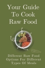 Your Guide To Cook Raw Food: Different Raw Food Options For Different Types Of Meals: Simple Raw Food Recipes By Lynn Godel Cover Image