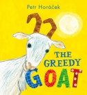 The Greedy Goat By Petr Horacek, Petr Horacek (Illustrator) Cover Image