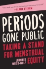 Periods Gone Public: Taking a Stand for Menstrual Equity By Jennifer Weiss-Wolf Cover Image