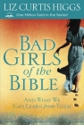 Bad Girls of the Bible: And What We Can Learn from Them By Liz Curtis Higgs Cover Image