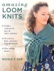 Amazing Loom Knits: Cables, Colorwork, Lace and Other Stitches * 30 Scarves, Hats, Mittens, Bags and Shawls * Plus All the Basics By Nicole F. Cox Cover Image