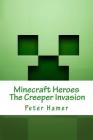 Minecraft Heroes the Creeper Invasion: Voulme 1 By Peter Hamer Cover Image