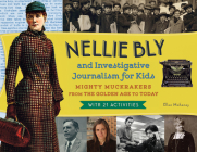 Nellie Bly and Investigative Journalism for Kids: Mighty Muckrakers from the Golden Age to Today, with 21 Activities (For Kids series #56) By Ellen Mahoney Cover Image