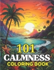 101 CALMNESS Adult Coloring Book: Relaxing Book to Calm your Mind and Stress Relief-Amazing Drawn Illustrations of Landscapes, Beaches, Homes, and Mor Cover Image