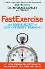 FastExercise: The Simple Secret of High-Intensity Training By Dr Michael Mosley, Peta Bee (With) Cover Image