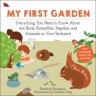 My First Garden: Everything You Need to Know About the Birds, Butterflies, Reptiles, and Animals in Your Backyard (I Love Nature) Cover Image