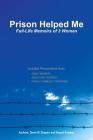 Prison Helped Me: Full-Life Memoirs of 3 Women By David Shapiro Cover Image