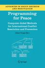 Programming for Peace: Computer-Aided Methods for International Conflict Resolution and Prevention (Advances in Group Decision and Negotiation #2) Cover Image