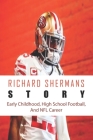 Richard Shermans Story: Early Childhood, High School Football, And NFL Career: Richard Sherman Net Worth By Morton Hakanson Cover Image