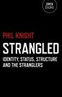Strangled: Identity, Status, Structure and the Stranglers By Phil Knight Cover Image