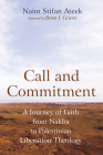 Call and Commitment: A Journey of Faith from Nakba to Palestinian Liberation Theology By Naim Stifan Ateek, Brian J. Grieves (Foreword by) Cover Image