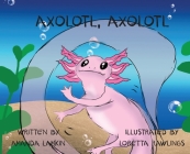 Axolotl, Axolotl By Amanda Lamki N., Loretta Rawlings (Artist) Cover Image