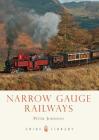 Narrow Gauge Railways (Shire Library) By Peter Johnson Cover Image
