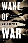 Wake of War: A Novel By Zac Topping Cover Image