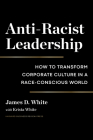 Anti-Racist Leadership: How to Transform Corporate Culture in a Race-Conscious World Cover Image