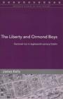 The Liberty and Ormond Boys: Factional Riot in Eighteenth-Century Dublin (Maynooth Studies in Local History #64) By James Kelly Cover Image