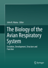 The Biology of the Avian Respiratory System: Evolution, Development, Structure and Function By John N. Maina (Editor) Cover Image