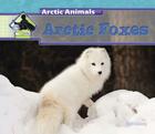 Arctic Foxes (Arctic Animals) By Julie Murray Cover Image