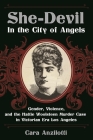 She-Devil in the City of Angels: Gender, Violence, and the Hattie Woolsteen Murder Case in Victorian Era Los Angeles Cover Image