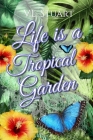 Life is a Tropical Garden Cover Image