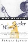 Daughters of Light: Quaker Women Preaching and Prophesying in the Colonies and Abroad, 1700-1775 By Rebecca Larson Cover Image