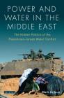 Power and Water in the Middle East: The Hidden Politics of the Palestinian-Israeli Water Conflict (Library of Modern Middle East Studies) Cover Image