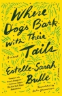 Where Dogs Bark with Their Tails: A Novel Cover Image