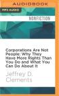 Corporations Are Not People: Why They Have More Rights Than You Do and What You Can Do about It Cover Image