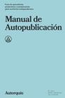 Manual de Autopublicacion: Guia de autoedicion, promocion y comunicacion para escritores independientes (Manuales #1) Cover Image