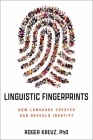Linguistic Fingerprints: How Language Creates and Reveals Identity By Roger Kreuz Cover Image
