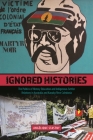 Ignored Histories: The Politics of History Education and Indigenous-Settler Relations in Australia and Kanaky/New Caledonia By Angélique Stastny Cover Image