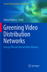 Greening Video Distribution Networks: Energy-Efficient Internet Video Delivery (Computer Communications and Networks) By Adrian Popescu (Editor) Cover Image