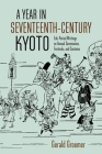 A Year in Seventeenth-Century Kyoto: Edo-Period Writings on Annual Ceremonies, Festivals, and Customs By Gerald Groemer Cover Image