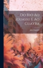 Do Rio ao Iguassu e ao Guayra By Julio Nogueira Cover Image