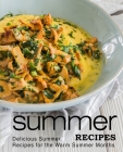 Summer Recipes: Delicious Summer Recipes for the Warm Summer Months (3rd Edition) By Booksumo Press Cover Image