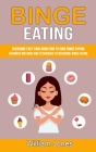 Binge Eating: Overcome Fast Food Addiction to Cure Binge Eating (Advanced Methods and Techniques to Overcome Binge Eating) By William Jones Cover Image