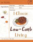 I Choose Low-Carb Living: Reach 365 Happy and Healthy Days! [low Carb Pasta Cookbook, Low Carb Pasta Recipes, Low Carb Bread Recipes Cookbook, L Cover Image