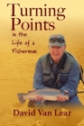 Turning Points in the Life of a Fisherman By David Van Lear Cover Image