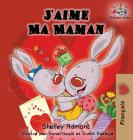 J'aime Ma Maman (French language children's book): I Love My Mom (French Edition) (French Bedtime Collection) By Shelley Admont, Kidkiddos Books Cover Image