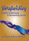 Storytwisting: A Guide to Remixing and Reinventing Traditional Stories By Jeri Burns, Barry Marshall Cover Image