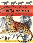 You Can Draw Wild Animals: How to Observe and Draw Favourite Wild Animals By Martin Ursell Cover Image