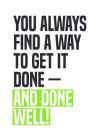 You Always Find A Way To Get It Done - And Done Well!: Employee Appreciation Gift for Your Employees, Coworkers, or Boss By Team Motivation Press Cover Image