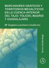 Marcadores Graficos Y Territorios Megaliticos En La Cuenca Interior del Tajo: Toledo, Madrid Y Guadalajara Cover Image