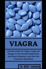 Viagra: Ultimate Guide On Viagra, Usage and Dosage To Cure Erectile Dysfunction And Sexual Impotence and also Cure Premature E By Mary Johnson Cover Image