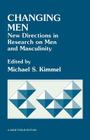Changing Men: New Directions in Research on Men and Masculinity (Sage Focus Editions #88) By Michael S. Kimmel (Editor) Cover Image