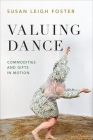 Valuing Dance: Commodities and Gifts in Motion By Susan Leigh Foster Cover Image
