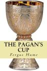 The pagan's cup By Fergus Hume Cover Image