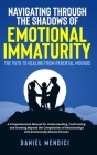 Navigating Through the Shadows of Emotional Immaturity: The Path to Healing from Parental Wounds: A Comprehensive Manual for Understanding, Confrontin By Daniel Mendici Cover Image