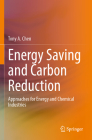 Energy Saving and Carbon Reduction: Approaches for Energy and Chemical Industries By Tony A. Chen Cover Image
